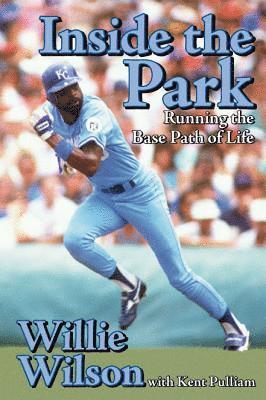 Willie Wilson - Inside the Park: Running the Base Path of Life, Inbunden