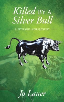 Jo Lauer - Killed by a Silver Bull: A Little Old Ladies Mystery, Häftad