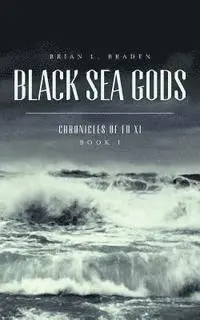 Brian L. Braden - Black Sea Gods: Chronicles of Fu Xi, Book I, Häftad. Tillgänglighet: Lägg i varukorg