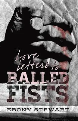 Ebony Stewart, Mike Whalen - Love Letters to Balled Fists, Häftad. Tillgänglighet: Lägg i varukorg