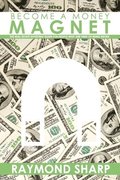 Become a Money Magnet: The real estate investing guide for people who are tired of being broke.