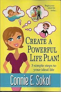 Connie E. Sokol - Create a Powerful Life Plan!: 3 Simple Steps to Your Ideal Life, Häftad