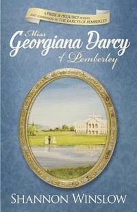 Miss Georgiana Darcy of Pemberley: a Pride & Prejudice sequel and companion to The Darcys of Pemberley av Micah D Hansen, Shannon Winslow