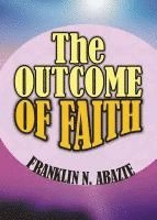 Franklin N. Abazie - The Outcome of Faith: Faith Outcome, Häftad. Tillgänglighet: Lägg i varukorg
