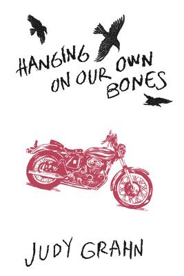 Judy Grahn - Hanging On Our Own Bones, Häftad