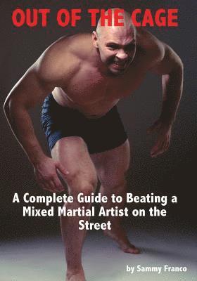Out of the Cage: A Complete Guide to Beating a Mixed Martial Artist on the Street av Sammy Franco