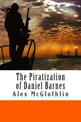 Alex McGlothlin - The Piratization of Daniel Barnes, Häftad. Tillgänglighet: Lägg i varukorg