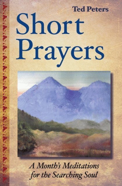 Ted Peters - Short Prayers: A Month's Meditations for the Searching Soul, E-bok