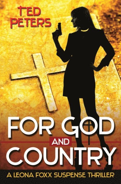 Ted Peters - For God and Country: A Leona Foxx SuspenseThriller, E-bok