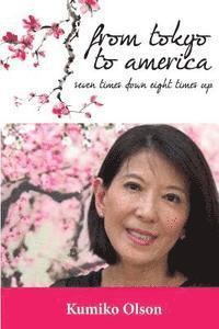 Kumiko Olson - From Tokyo To America: Seven Times Down Eight Times Up, Häftad