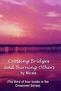 Crossing Bridges and Burning Others: A Woman's Journey Thru The Labyrinth of Life