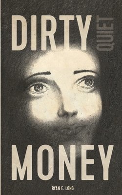 Ryan E. Long - Dirty Quiet Money, Häftad