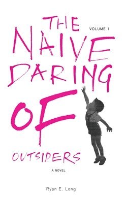 Ryan E Long - Naive Daring of Outsiders, Häftad