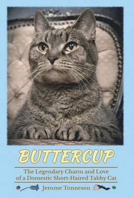Jerome Tonneson - Buttercup - The Legendary Charm and Love of a Domestic Short-Haired Tabby Cat, Inbunden. Tillgänglighet: Lägg i varukorg