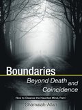 Boundaries Beyond Death and Coincidence: How To Cleanse the Haunted Mind