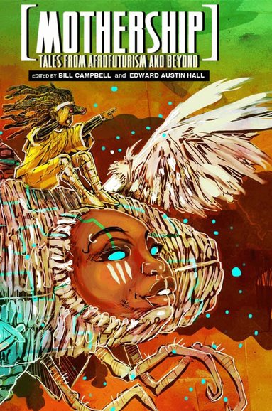 N.K. Jemisin, Victor LaValle, Junot Díaz, Silvia Moreno-Garcia, Lauren Beukes, Carmen Maria Machado, Tobias Buckell, Rabih Alameddine, Nisi Shawl, S.P. Somtow, Daniel José Older, Eden Robinson, Ibi Zoboi, Sofia Samatar, Carlos Hernandez, Katherena Vermette, Bill Campbell, Hall Edward Austin - Mothership, Häftad