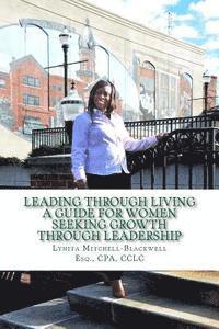 Lynita Mitchell-Blackwell - Leading Through Living: A Guide for Women Seeking Growth Through Leadership, Häftad