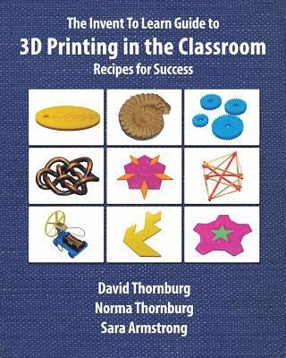 David Thornburg - Invent to Learn Guide to 3D Printing in the Classroom, Häftad
