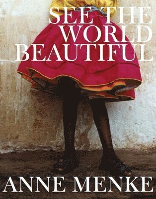 Anne Menke - See the World Beautiful: The Limited Edition, Inbunden. Tillgänglighet: Tillfälligt slut