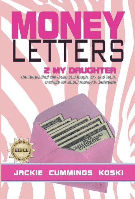 Jackie Cummings Koski - Money Letters 2 my Daughter: The letters that will make you laugh, cry and learn a whole lot about money in between!, E-bok. Tillgänglighet: Lägg i varukorg