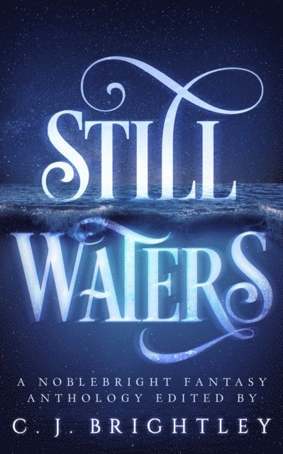 C. J. Brightley - Still Waters: A Noblebright Fantasy Anthology, E-bok