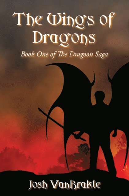 Josh VanBrakle - Wings of Dragons: Book One of the Dragoon Saga, E-bok