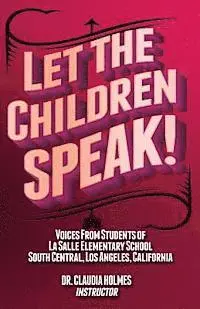 Justin Ma Price, Christian Wimberly - Let the Children Speak! Voices from Students of La Salle Elementary School Southcentral, Los Angeles, California, Häftad. Tillgänglighet: Lägg i varukorg