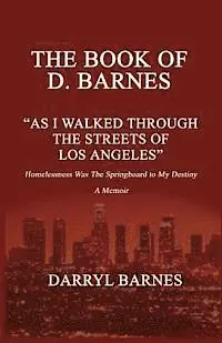 D. Barnes - The Book of D. Barnes as I Walked Through the Streets of Los Angeles Homelessness Was the Springboard to My Destiny a Memoir, Häftad. Tillgänglighet: Lägg i varukorg