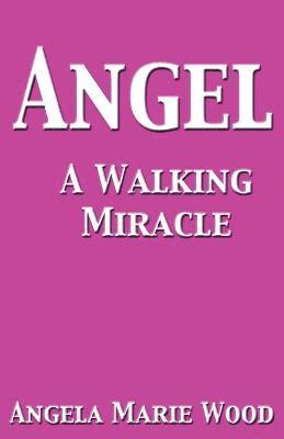 Angela Marie Wood - Angel A Walking Miracle, Häftad