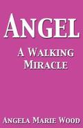 Angel A Walking Miracle