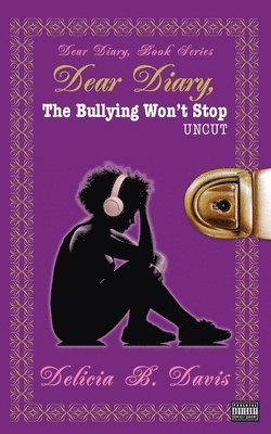 Delicia B Davis - Dear Diary, The Bullying Won't Stop UNCUT, Häftad. Tillgänglighet: Lägg i varukorg