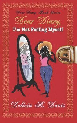 Delicia B. Davis - Dear Diary, I'm Not Feeling Myself: A Young Adult Novel, Häftad. Tillgänglighet: Lägg i varukorg