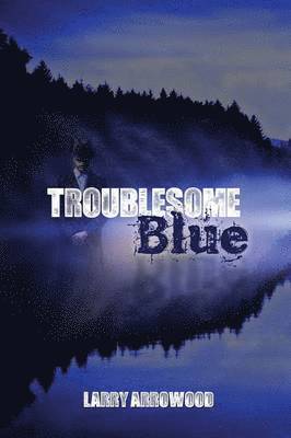 Larry M Arrowood - Troublesome Blue, Häftad