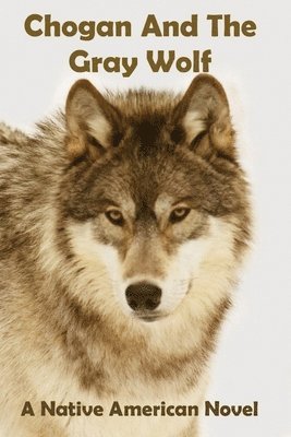 Larry Buege - Chogan And The Gray Wolf, Häftad. Tillgänglighet: Lägg i varukorg