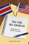 Una vida...dos banderas: Autobiografia de una inmigrante costarricense