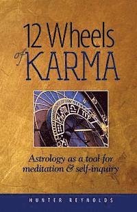 Hunter Reynolds - 12 Wheels of Karma: Astrology as a tool for meditation and self-inquiry, Häftad