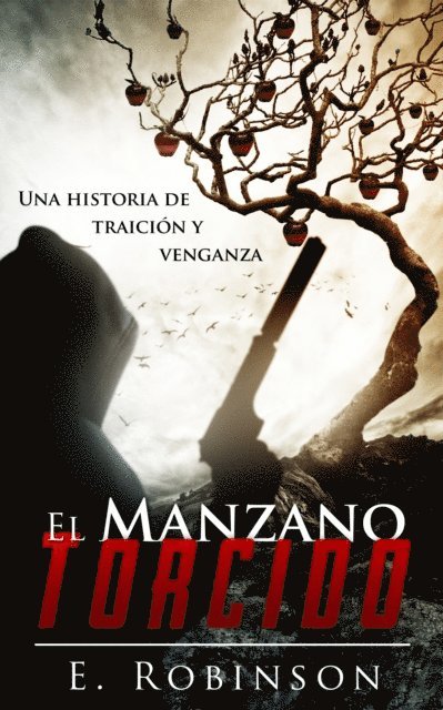 E. Robinson - El manzano torcido. Una historia de traicion y Venganza., E-bok