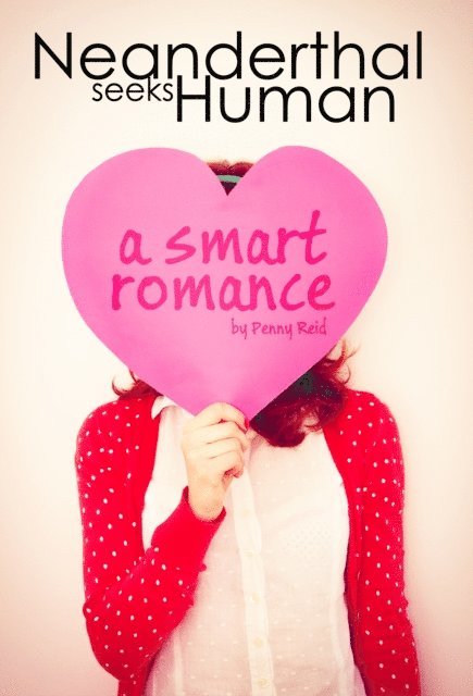 Penny Reid - Neanderthal Seeks Human: A Smart Romance, E-bok
