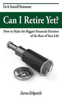 Darrow Kirkpatrick - Can I Retire Yet?: How to Make the Biggest Financial Decision of the Rest of Your Life, Häftad. Tillgänglighet: Lägg i varukorg