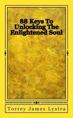Torrey James Lystra - 88 Keys To Unlocking The Enlightened Soul, Häftad