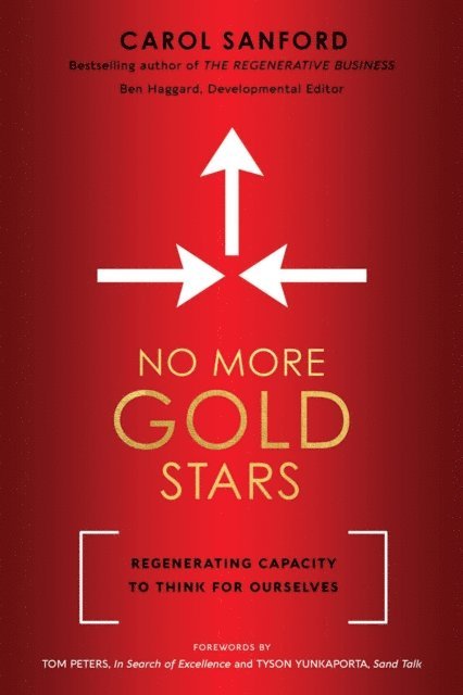 Carol Sanford - No More Gold Stars: Regenerating Capacity to Think for Ourselves, E-bok