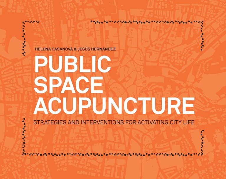 Helena Casanova, Jesús Hernández - Public Space Acupuncture, Häftad