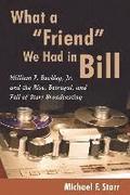 What a 'Friend' We Had in Bill: William F. Buckley, Jr. and the Rise, Betrayal, and Fall of Starr Broadcasting