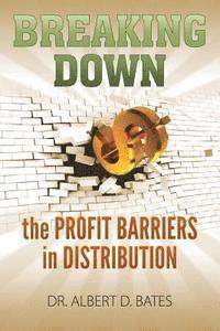 Albert Dero Bates - Breaking Down the Profit Barriers in Distribution, Häftad