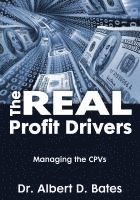 Albert D. Bates - The Real Profit Drivers: MANAGING THE CPVs, Häftad