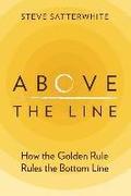 Above the Line: How the Golden Rule Rules the Bottom Line