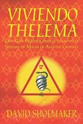 Viviendo Thelema: Una gu�a pr�ctica para el logro en el sistema de magia de Aleister Crowley
