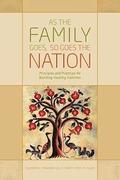As the Family Goes, So Goes the Nation: Principles and Practices for Building Healthy Families
