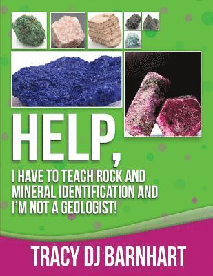 Tracy Diane Barnhart - Help, I Have to Teach Rock and Mineral Identification and I'm Not a Geologist!, Häftad