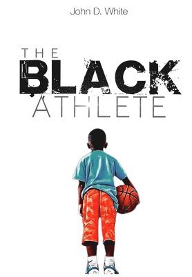 John D. White - The Black Athlete, Häftad. Tillgänglighet: Lägg i varukorg